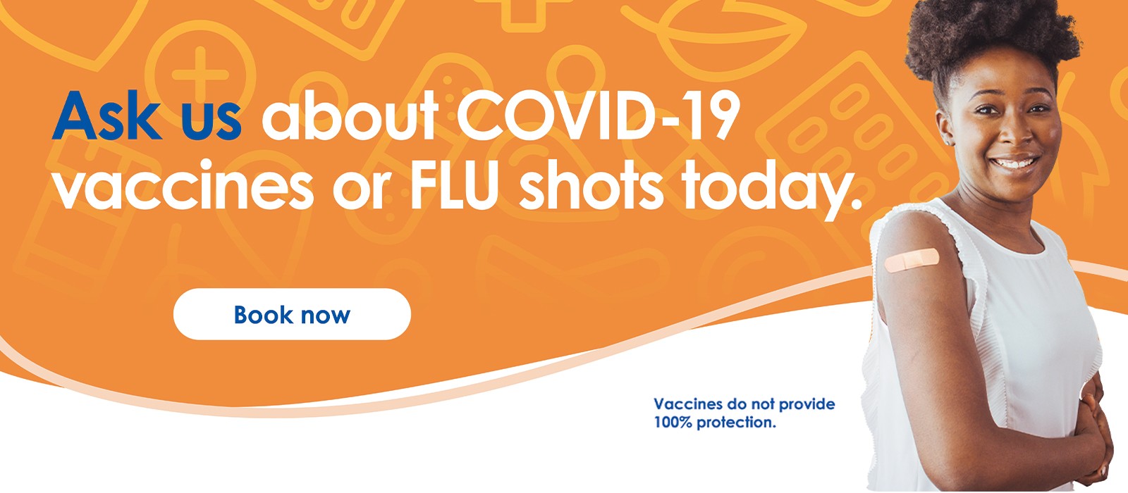 Text Reading 'Ask us about Covid-19 vaccines or flu shots today. Click on 'Book now' button given below.'
