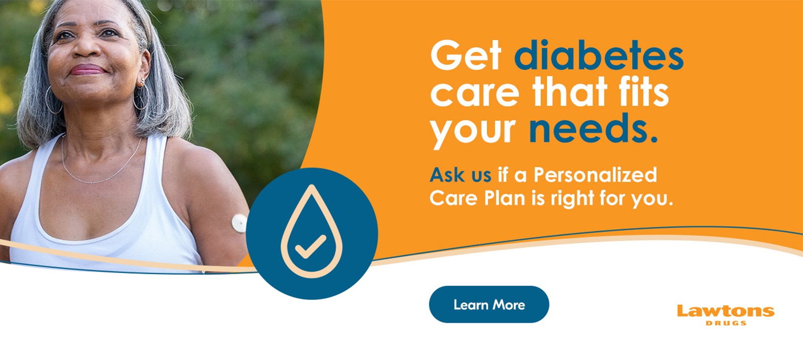 Text Reading 'Get diabetes care that fits your needs at Lawtons Drugs. Ask us if a Personalized Care Plan is right for you. 'Learn More' by clicking on the button below.'
